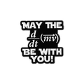 Science pin featuring physics formula May the Force be with you in black and white - Momentum Formula Style d/dt(mv)