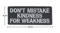 Embroidered quote patch 10x4cm with white lettering Don't Mistake Kindness For Weakness - Don't Mistake Kindness For Weakness