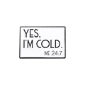 Rectangle enamel pin featuring Yes I'm Cold text design on a white background - Rectangle-YES, I'M COLD. ME 24/7