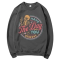 Dark gray round neck sweatshirt with M size tag and HAVE THE DAY YOU DESERVE print - Dark Gray
