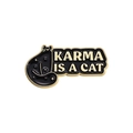 Enamel cat pin badge with gold edges and 'Karma is a Cat' text on white background - Black Gold Karma Cat