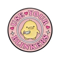 Pink round enamel pin with a cute yellow duckling and USE YOUR BLINKERS text - Chick Use Blinkers Slogan (XZ9284)