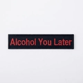 Detailed view of Alcohol You Later rectangular embroidered patch with red text on black - Alcohol You Later (Black/Red)