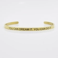 4mm gold C-shaped stainless steel bracelet with inspirational dream it do it engraving - YOU CAN DREAM IT. YOU CAN DO IT