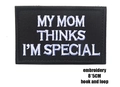 Tactical black patch with white My Mom Thinks I am Special embroidery and hook backing - Embroidered Mom Thinks Black White / 8*5CM