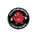Round Ugandan Knuckles enamel pin with Follow Me Brudahs text on black background - Classic Character Style (QHXZ1316)