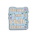 Light blue enamel pin badge featuring 'Mom, i am a rich man' text with floral accents - Light Blue Vintage Quote