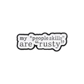 Detail of white enamel pin featuring humorous black text My people skills are rusty - My People Skills Are Rusty Style (QHXZ520)