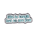 Inspirational 'Life is tough but so are you' enamel pin with white and blue lettering - White / life is tough but so are you