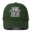 Green 70th Birthday cotton baseball cap with white IT TOOK 70 YEARS TO LOOK THIS GOOD text - Army Green