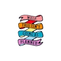 Emaille-Pin Regenbogen-Band mit Spruch 'WELP. THIS ISN'T GOING AS PLANNED.' für Kleidung - WELP. THIS ISN'T GOING AS PLANNED / Bunt