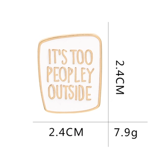 Enamel lapel pin with IT'S TOO PEOPLEY OUTSIDE text, 2.4cm x 2.4cm size and 7.9g weight