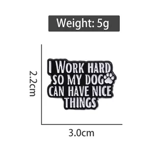 Pin's émaillé I WORK HARD SO MY DOG CAN HAVE NICE THINGS de 3,0cm x 2,2cm