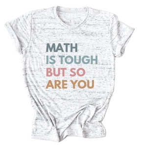Detail of grey heather t-shirt with 'MATH IS TOUGH BUT SO ARE YOU' colorful slogan
