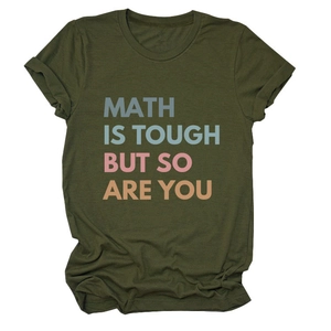 Close-up of olive green t-shirt with Math Is Tough But So Are You inspirational quote