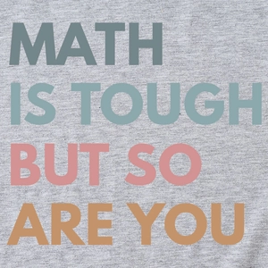 Grey graphic t-shirt with 'MATH IS TOUGH BUT SO ARE YOU' motivational quote print