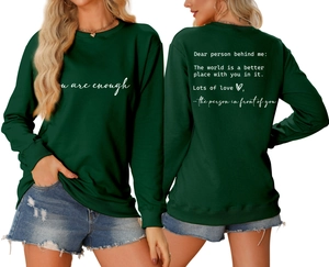 Close-up of Forest Green sweatshirt showing you are enough and Dear person behind me prints