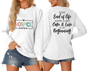 White hospice nurse sweatshirt with 'End of life deserves care' text print on back