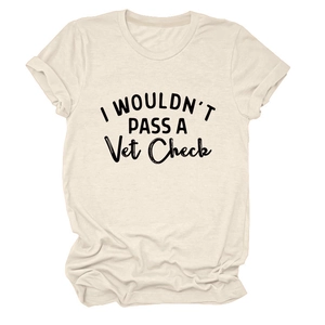 Detailed view of cream short-sleeve T-shirt with I Wouldn't Pass A Vet Check text