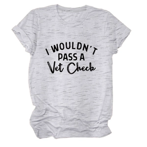 Close-up of heather gray round neck T-shirt featuring 'I WOULDN'T PASS A Vet Check' text