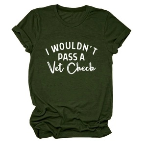 Flat lay of forest green cotton t-shirt with white I Wouldn't Pass A Vet Check print