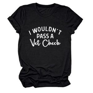 Flat lay of black round neck cotton t-shirt featuring I WOULDN'T PASS A Vet Check text print