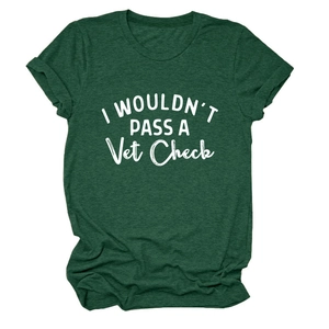 Detail of dark green heather t-shirt featuring I Wouldn't Pass A Vet Check white text