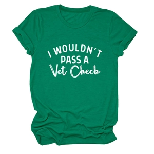 Detail of green cotton T-shirt featuring I WOULDN'T PASS A Vet Check white text print