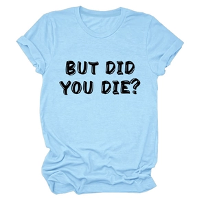 Dettaglio della t-shirt in cotone azzurro con la scritta nera 'BUT DID YOU DIE?'