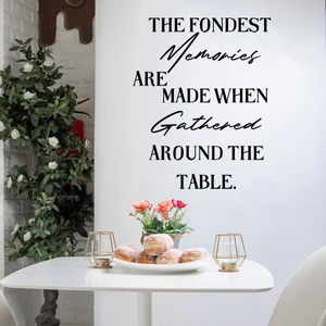 The fondest memories are made when gathered around the table wall sticker for dining room