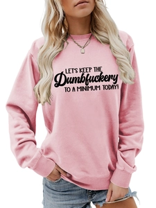 Close-up of pink casual sweatshirt with 'Let's Keep The Dumbfuckery' slogan print