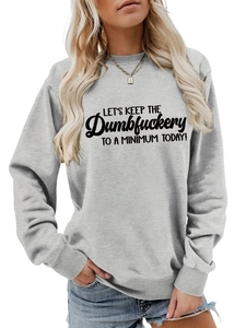 Detail of grey crewneck sweatshirt with Let's Keep The Dumbfuckery To A Minimum print