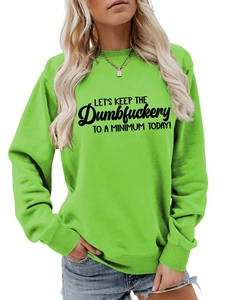 Detail of neon green sweatshirt featuring black Let's Keep The Dumbfuckery printed slogan