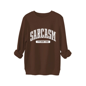 Brown crewneck sweatshirt for women featuring white Sarcasm It's How I Hug graphic print