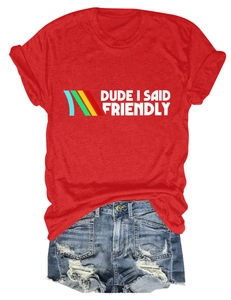 Red crewneck t-shirt with DUDE I SAID FRIENDLY text paired with denim shorts