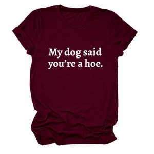 Close-up of My dog said you're a hoe slogan printed on burgundy crew neck T-shirt