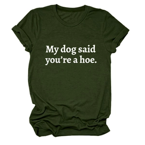 Detail of army green t-shirt with white text My dog said you're a hoe print