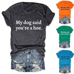 Women Slogan T-Shirt Cotton Blend Short Sleeve Round Neck My Dog Said You Are A Hoe Loose Casual Fashion Top