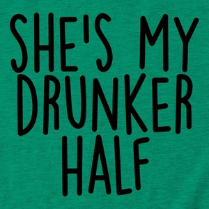 Detail of green cotton T-shirt featuring bold SHE'S MY DRUNKER HALF black text print