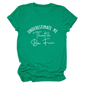 Close-up of green cotton t-shirt featuring white Underestimate Me That'll Be Fun text print