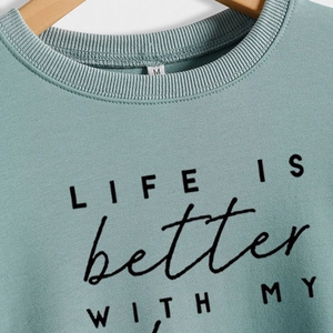 Sage green crewneck sweatshirt with LIFE IS better WITH MY print on high quality fabric