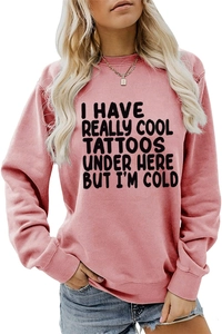 Pink crewneck sweatshirt with 'I HAVE REALLY COOL TATTOOS' text and ribbed cuffs detail