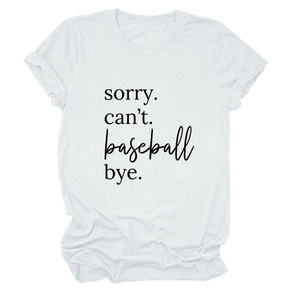 Close-up of the 'sorry. can't. baseball bye.' black text print on a white cotton t-shirt