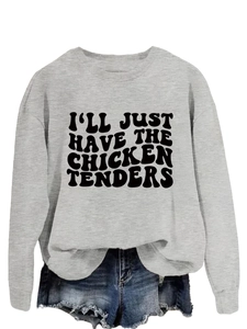 Detail of soft gray cotton sweatshirt with black I'LL JUST HAVE THE CHICKEN TENDERS text