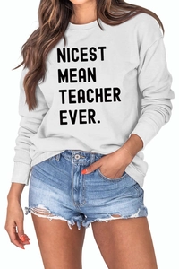 Detail of white cotton crewneck sweatshirt with Nicest Mean Teacher Ever print on front