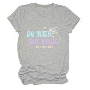 Close-up of DO MATH NOT MAGIC SHOW YOUR WORK slogan on grey cotton t-shirt fabric