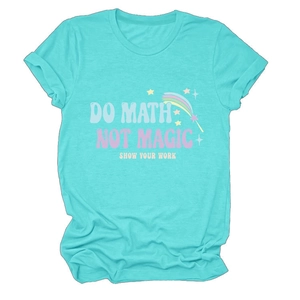 Close-up of Do Math Not Magic Show Your Work slogan print on turquoise cotton t-shirt