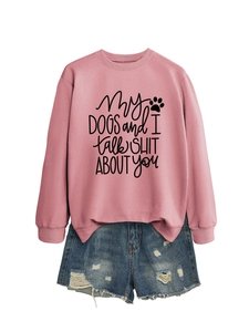 Detail of pink crewneck sweatshirt with My Dogs and I Talk Shit slogan and paw print