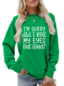 Detail of emerald green sweatshirt with white I'M SORRY DID I ROLL MY EYES OUT LOUD print