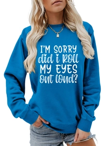 Detail of blue crewneck sweatshirt with I'm sorry did i roll my eyes out loud text